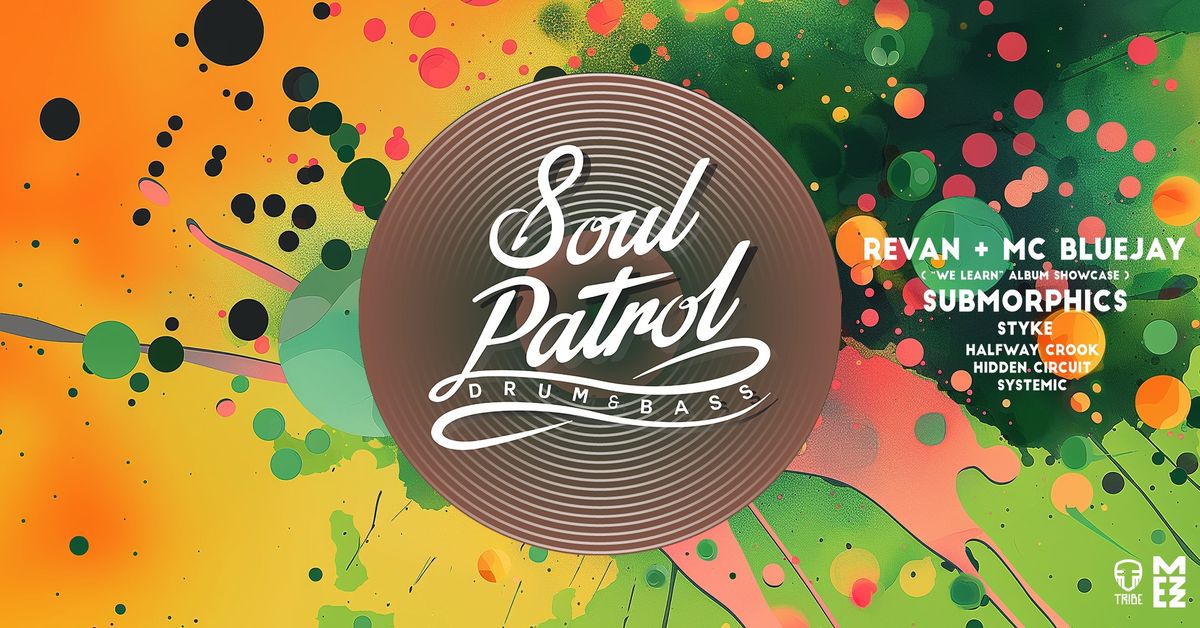 Soul Patrol w\/ Revan, MC Bluejay, Submorphics & more!