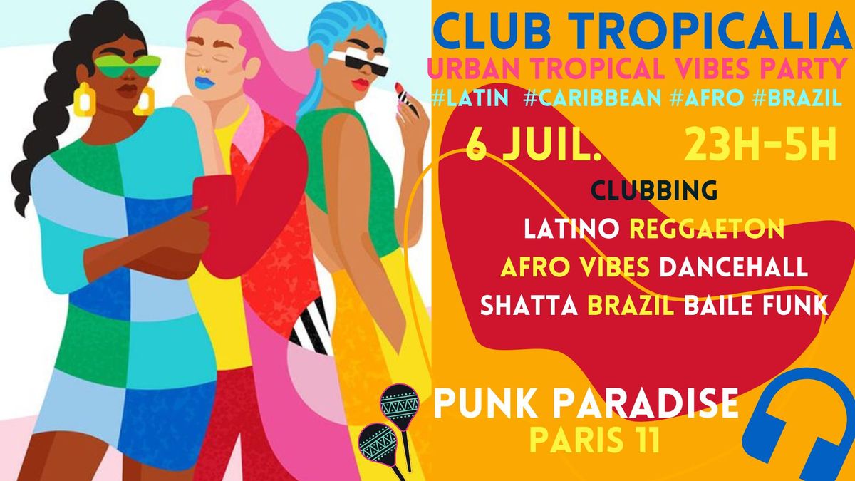 Club Tropicalia ~ Clubbing Latino, Afro Urban, Reggaeton, Caribbean & Brazil \u00e0 Paris 11 !!