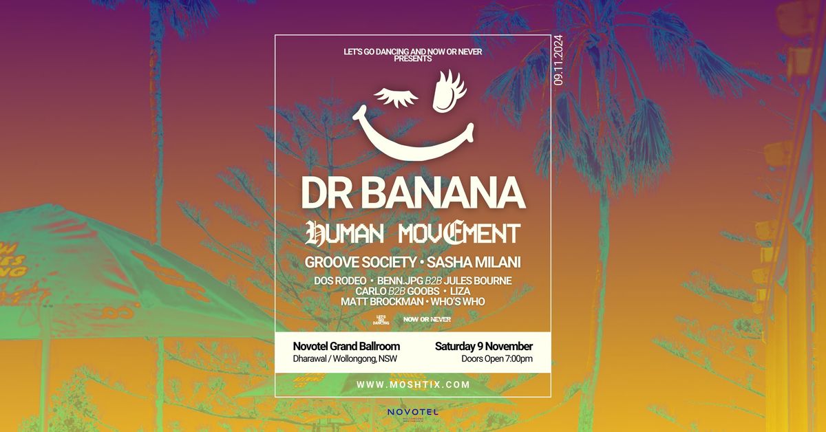 DR BANANA, HUMAN MOVEMENT + MORE! \u2192 NOVOTEL GRAND BALLROOM | SAT 9 NOV