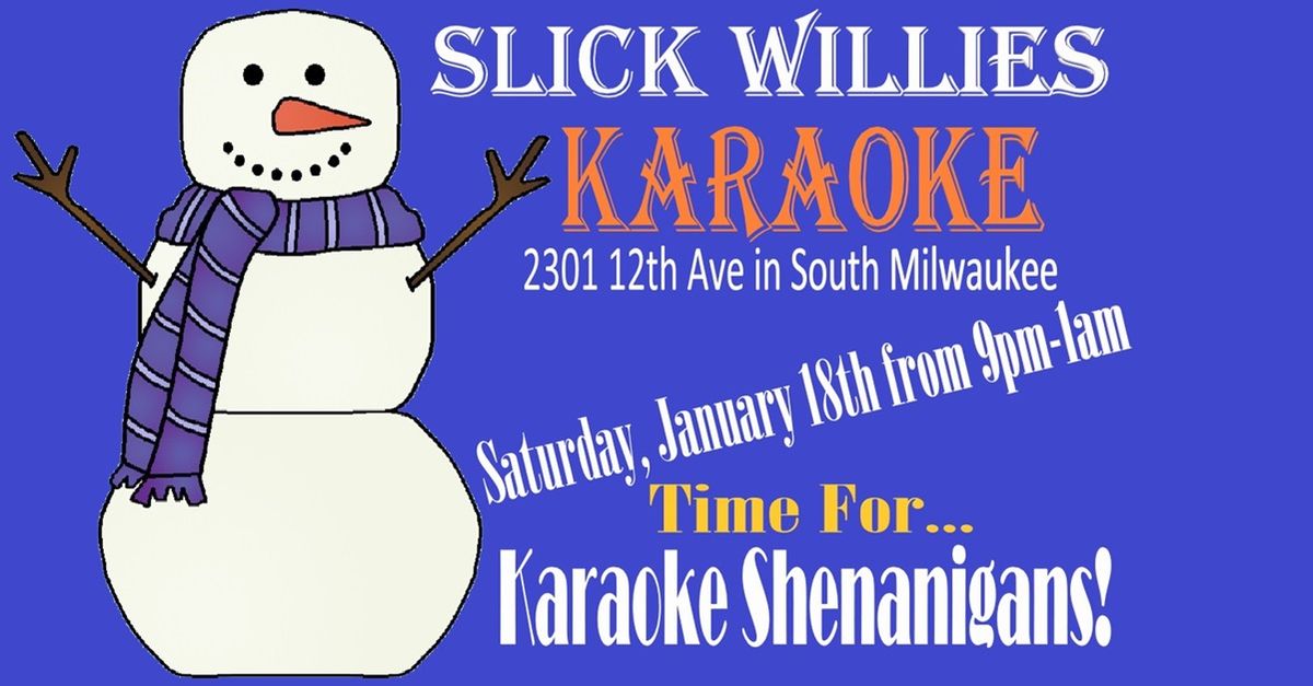 Slick Willies Karaoke in January!