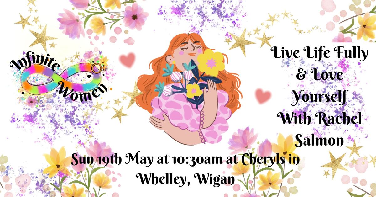 Live Life Fully & Love Yourself with Rachel Salmon on Sun 19\/5 at 10:30am at Cheryl's in Whelley