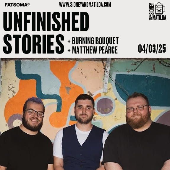 Unfinished Stories + Burning Bouquet + Matthew Pearce