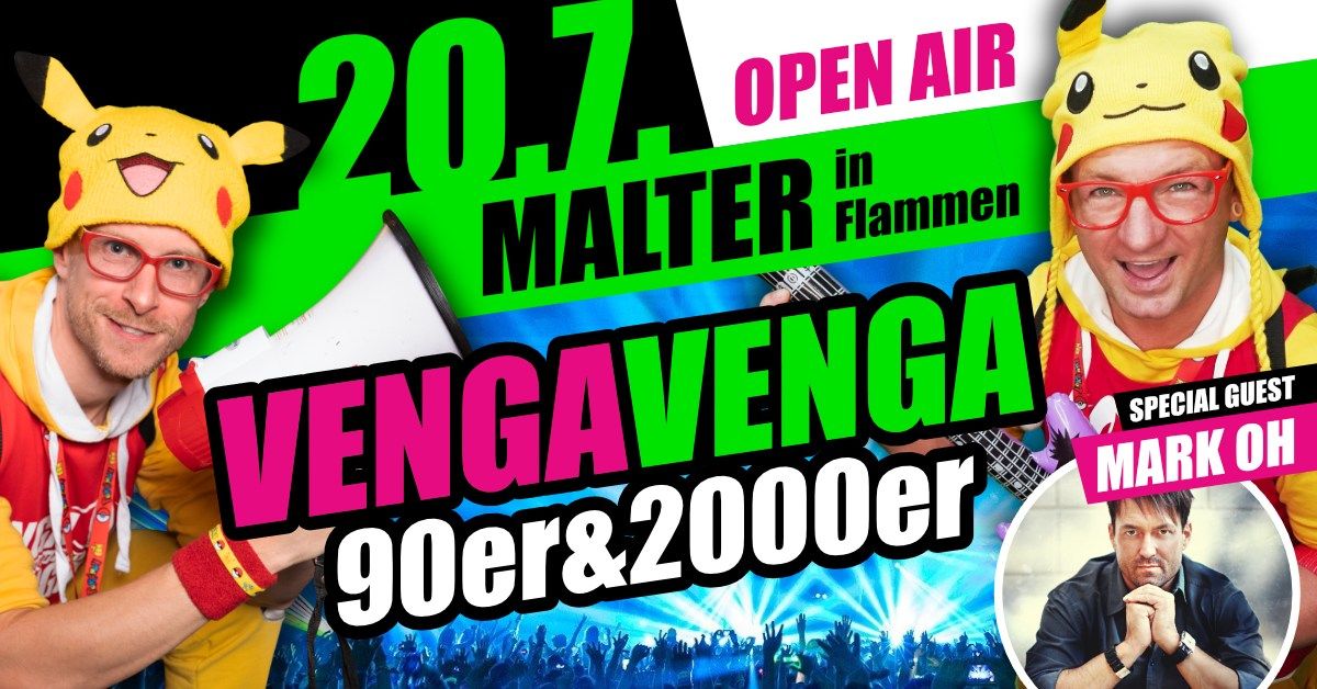 20.07. \u2605 VENGA VENGA \u2605 Malter in Flammen \u2605 DIE MEGA 90er&2000er PARTYSHOW \u2605 Special Guest: Mark Oh