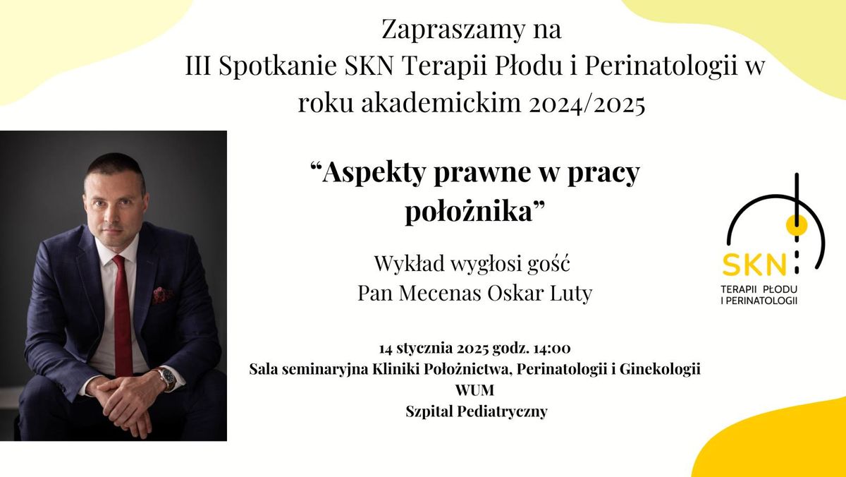 III spotkanie SKN Terapii P\u0142odu i Perinatologii "Aspekty prawne w pracy po\u0142o\u017cnika\u201d