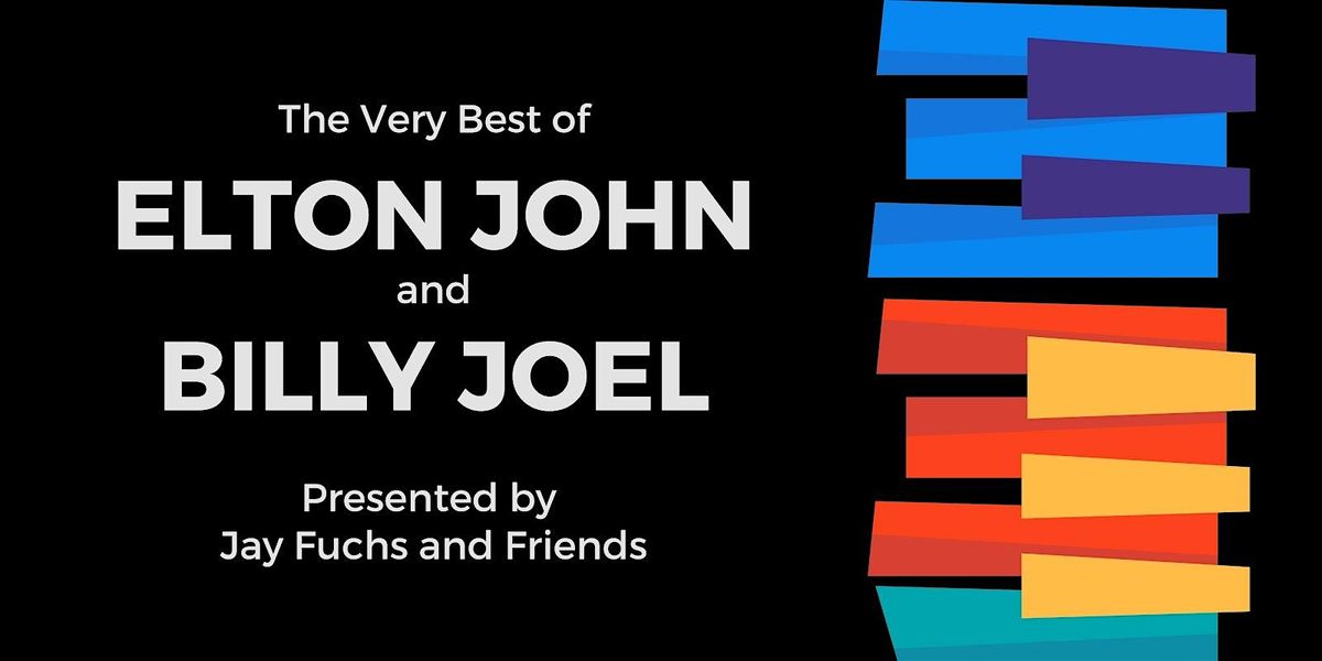 The Very Best of Elton John & Billy Joel  Presented by Jay Fuchs & Friends