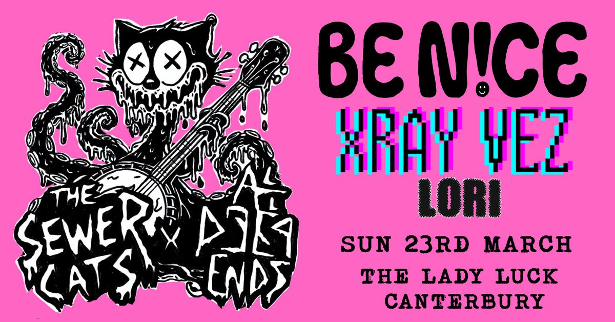 Sewer Cats + BE N!CE+  X Ray Vez+ AllDeepEnds + Lori