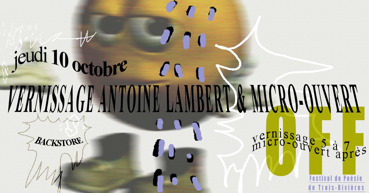 OFF-FPTR : Vernissage d\u2019Antoine Lambert + Micro-ouvert