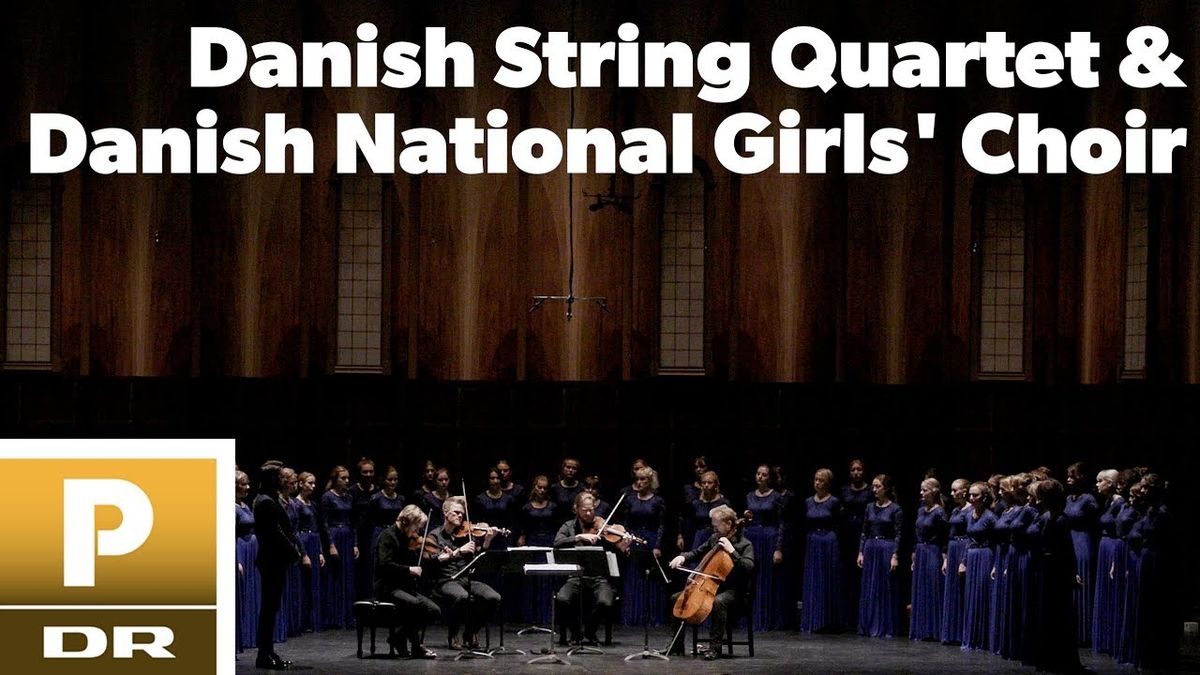 Danish String Quartet & Danish National Girls Choir