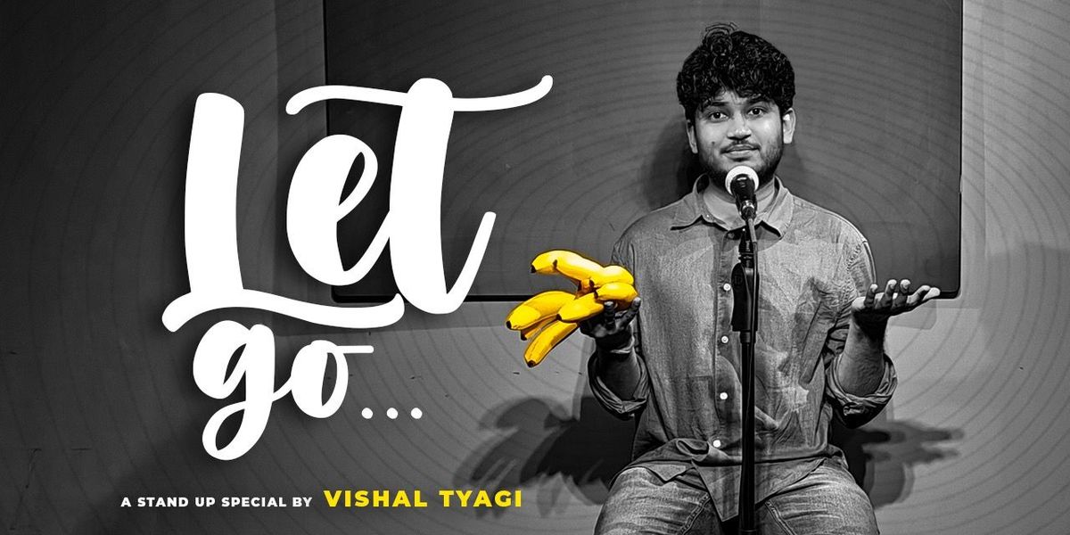 Let Go : Standup Comedy Special Ft. Vishal Tyagi