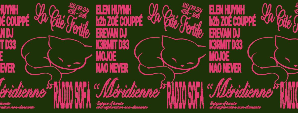 M\u00c9RIDIENNE @ LA CIT\u00c9 FERTILE : ELEN HUYNH b2B ZO\u00c9 COUPP\u00c9, EREVAN DJ, K3RMIT D33, MOJOE, NAO NEVER