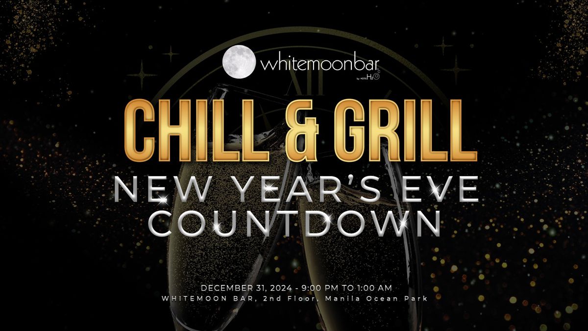 CHILL & GRILL NEW YEAR'S EVE COUNTDOWN