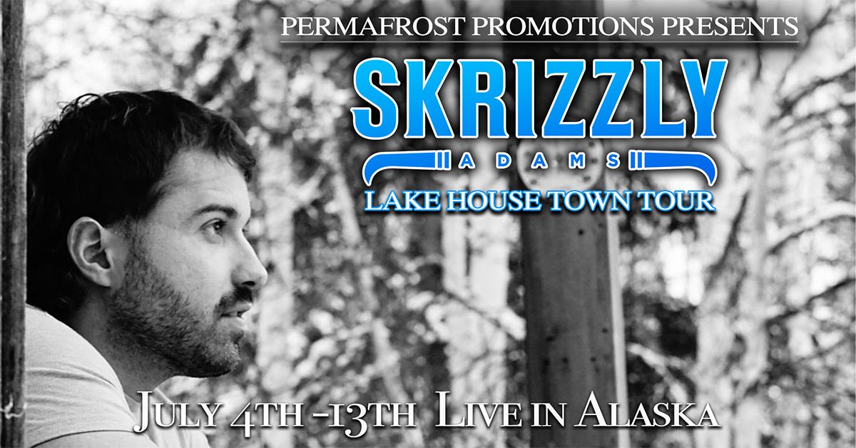 Skrizzly Adams "Lake House Town Tour" Anchorage