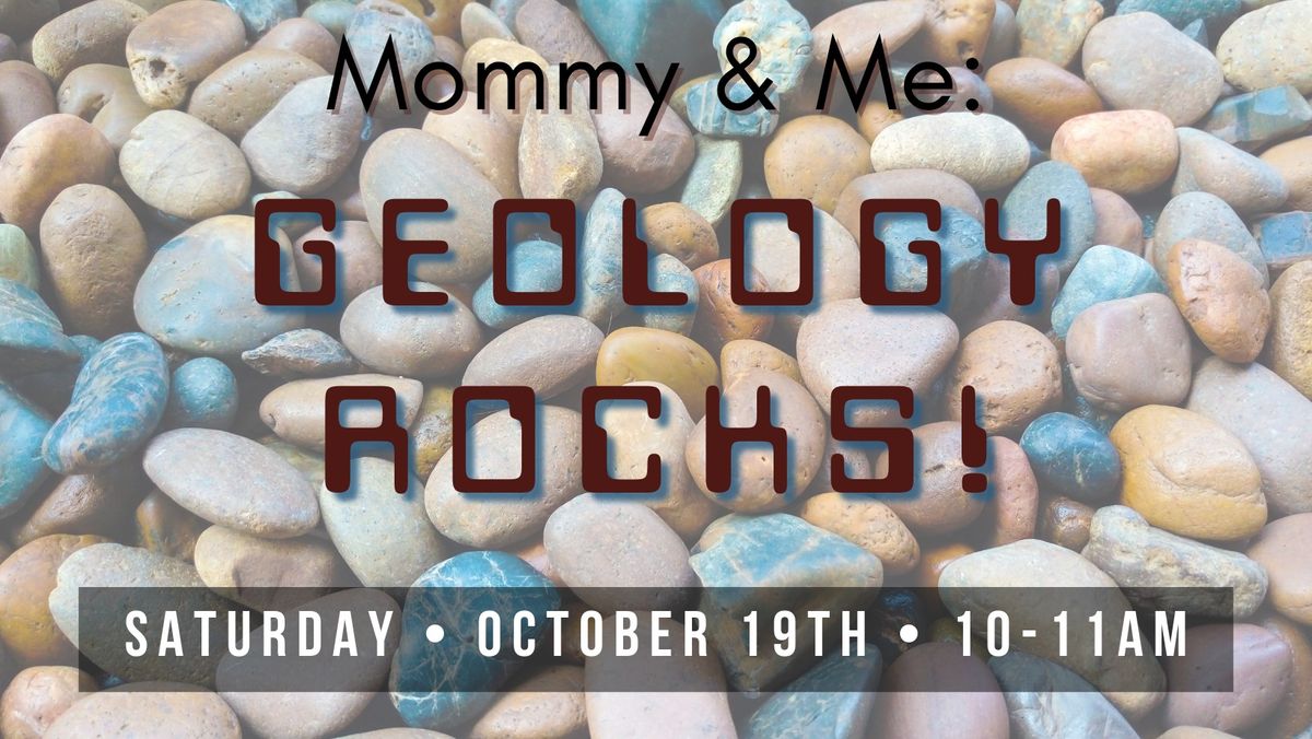 Mommy & Me: Geology Rocks!