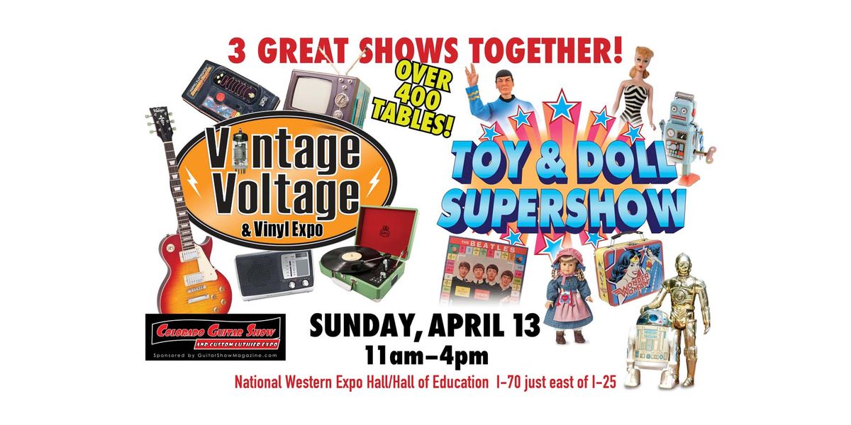 Toy & Doll Supershow + Vintage Voltage Expo + Guitar Show! April 13 in Denver!