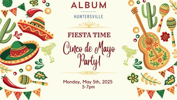 \ud83c\udf89\ud83c\udf2e Cinco de Mayo Fiesta at Album Huntersville! \ud83c\udf2e\ud83c\udf89  