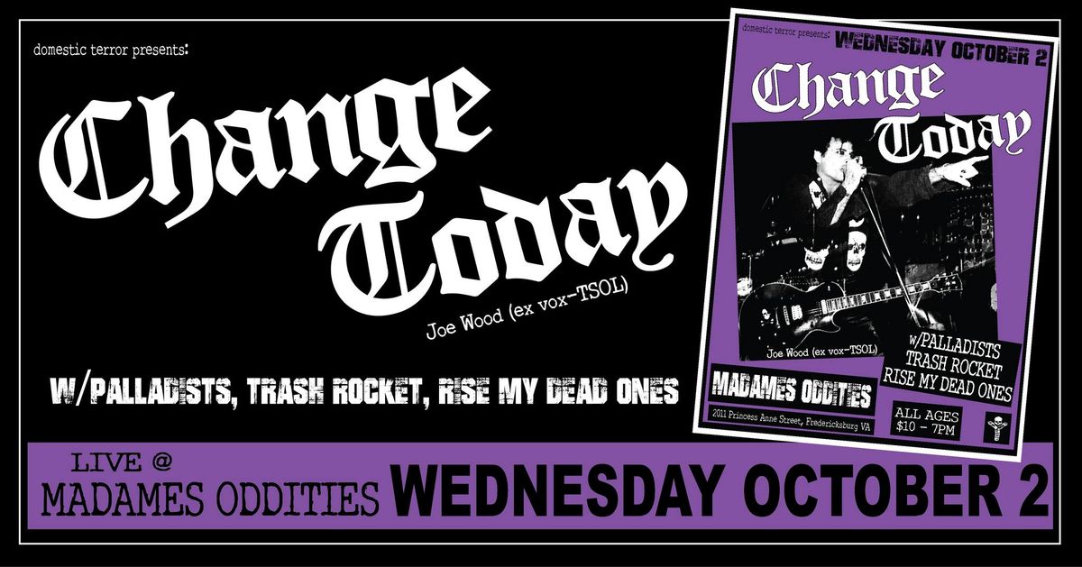 Change Today (ex-TSOL) w\/Palladists, Trash Rocket, Rise My Dead Ones