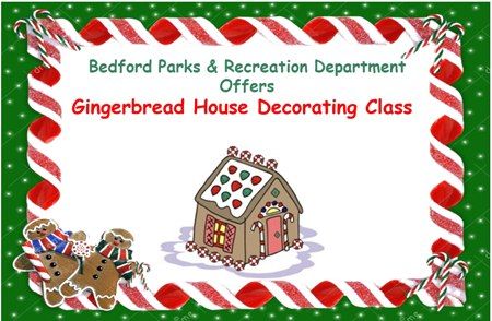 Bedford Parks & Recreation Department offers -Gingerbread House Decorating Class 