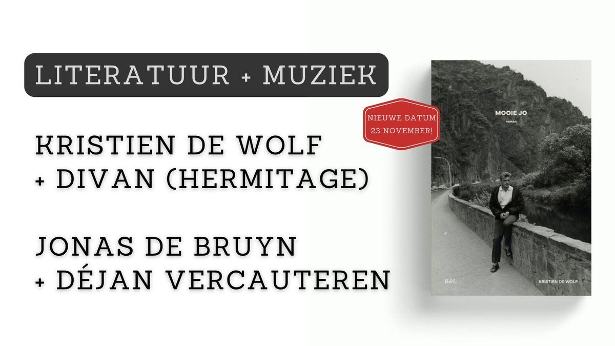 LITERATUUR + MUZIEK (Kristien De Wolf + Divan & Jonas De Bruyn + D\u00e9jan Vercauteren)