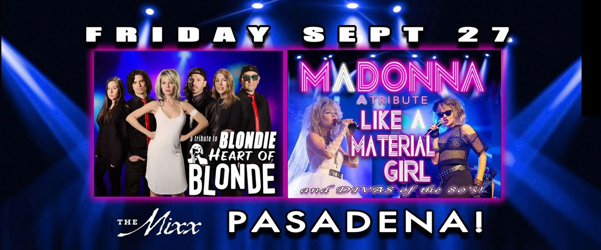 COMING TO PASADENA! BLONDIE & MADONNA TRIBUTES plus 80's DIVAS! Gonna be a dance party at The MIXX!