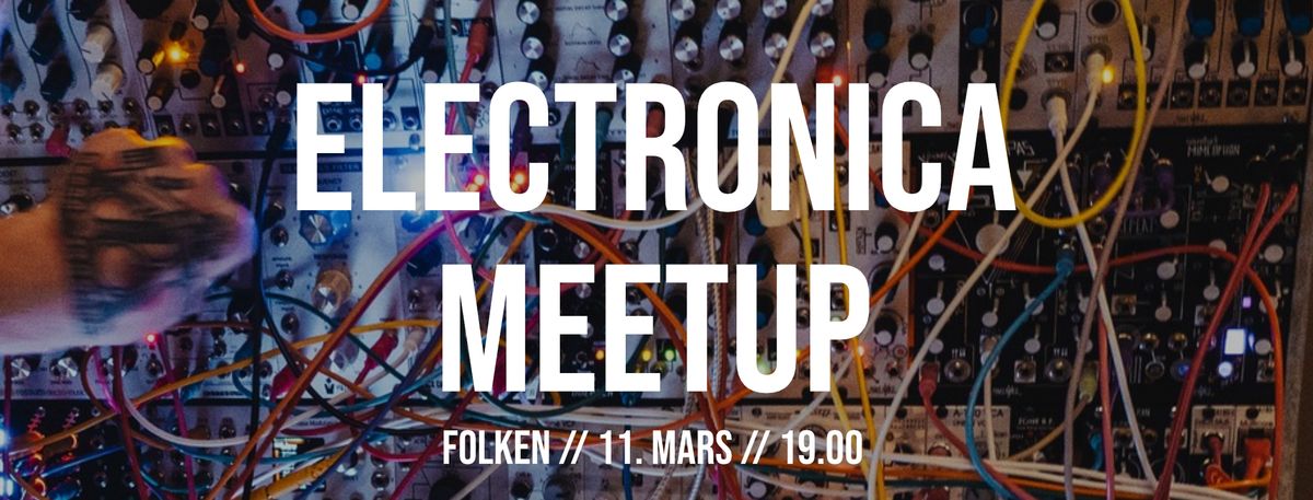 Electronica Meetup p\u00e5 Folken