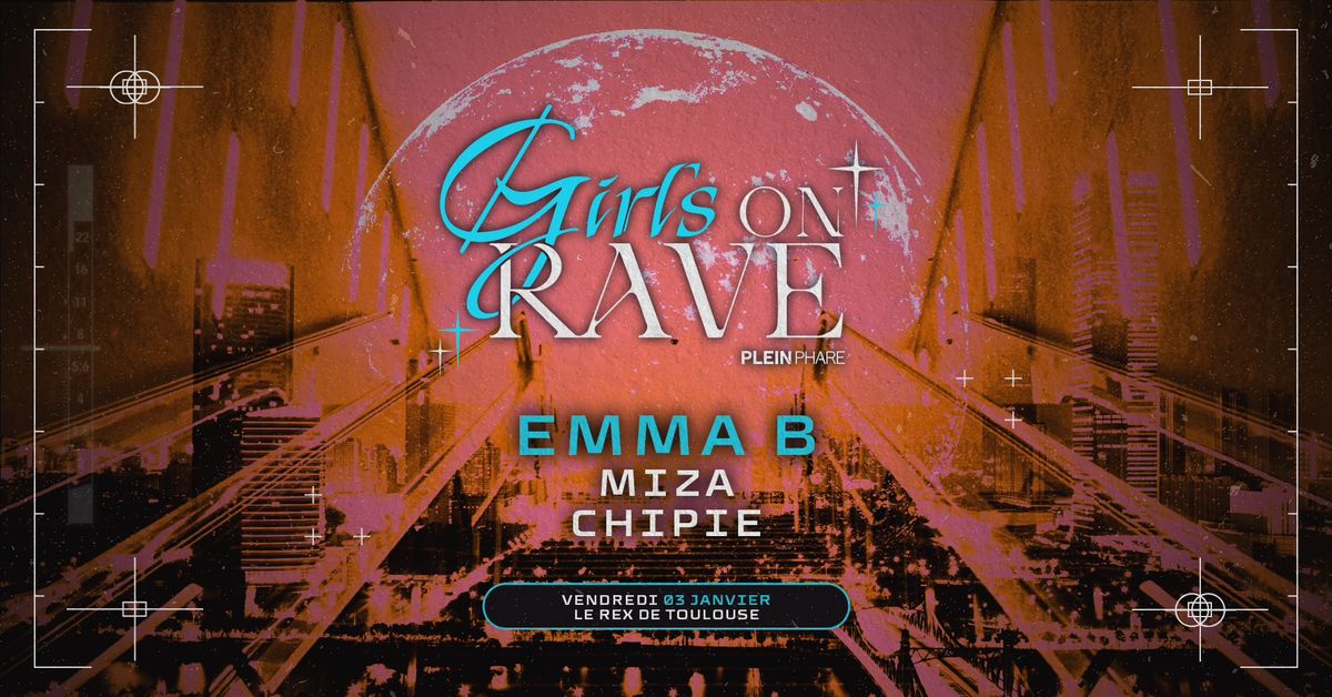 GIRLS ON RAVE W\/ EMMA B, MIZA & CHIPIE \u2726 PLEIN PHARE - * Entr\u00e9e gratuite