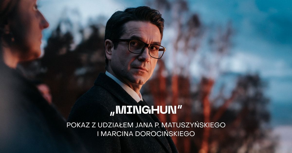 MINGHUN - pokaz z udzia\u0142em Marcina Doroci\u0144skiego i Jana P. Matuszy\u0144skiego!