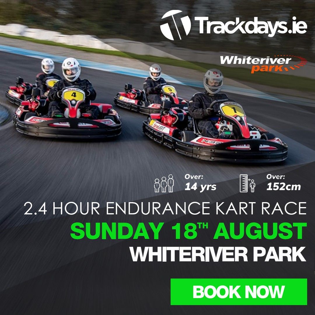 Trackdays.ie 2.4 HOURS OF WHITERIVER. TEAM ENDURANCE KART RACE