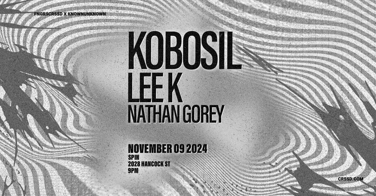 FNGRS CRSSD x knownunknown present Kobosil + Lee K + Nathan Gorey