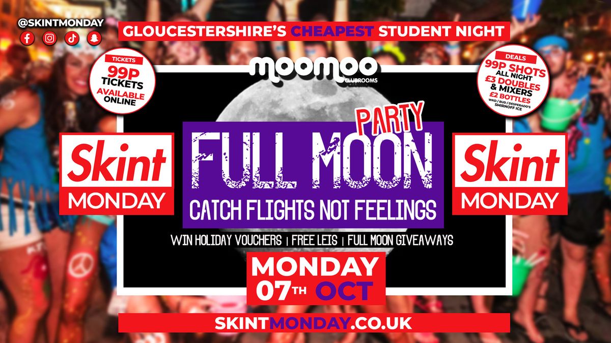 \ud83e\udd11 SKINT MONDAYS \ud83d\udcb0 FULL MOON PARTY\ud83c\udf15 WEAR YOUR SKINT T-SHIRT FOR FREE ENTRY WITH SHOT!! \ud83d\udcb0