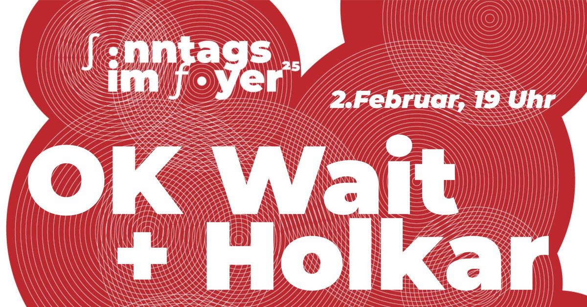 Sonntags im Foyer: OK Wait | Holkar