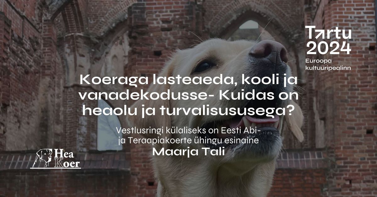 Koeraga lasteaeda, kooli ja vanadekodusse-Kuidas on heaolu ja turvalisusega? - vestlus Maarja Taliga