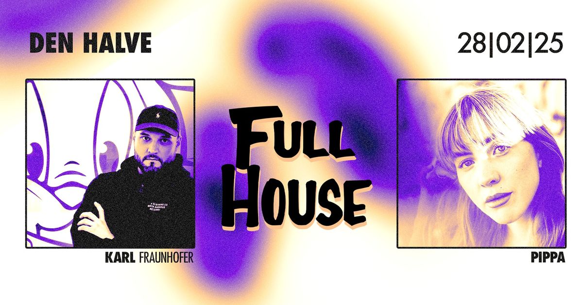 FULL HOUSE w\/ PIPPA&KARL FRAUNHOFER @ DEN HALVE || 28.02.25