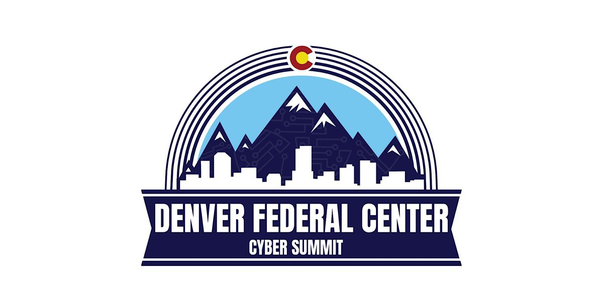 3rd Annual Cyber & IT Summit at the Denver Federal Center