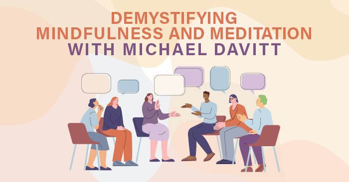 Demystifying Mindfulness and Meditation With Michael Davitt
