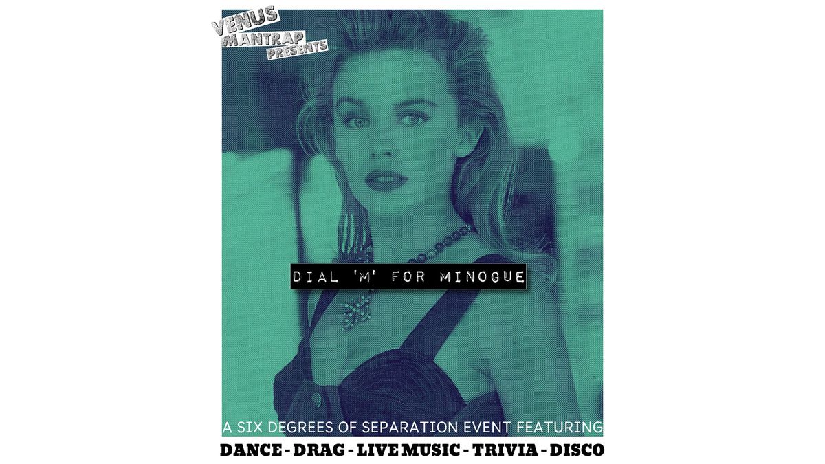 Six Degrees of Separation brings you DIAL 'M' FOR MINOGUE: A KYLIE TRIBUTE