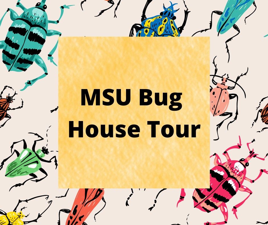 MSU Bug House Tour 