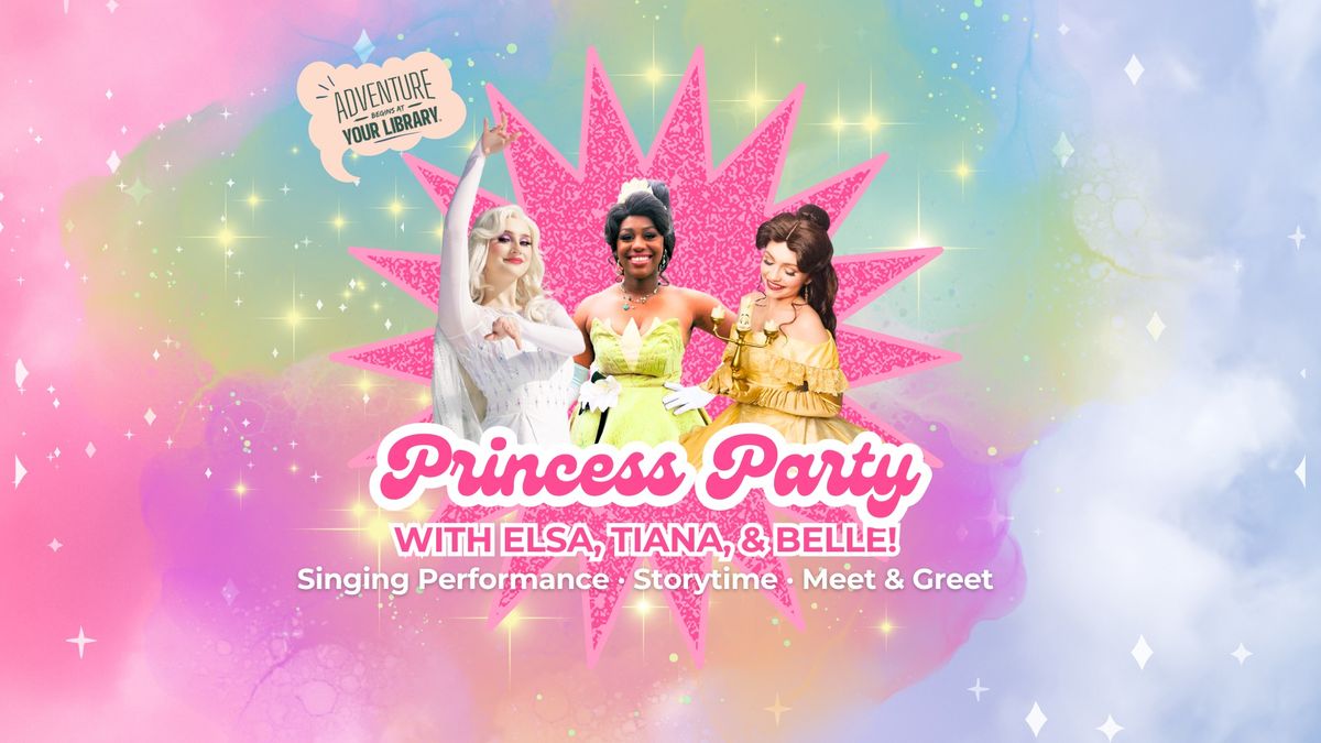 Princess Party: featuring Elsa, Tiana, & Belle!