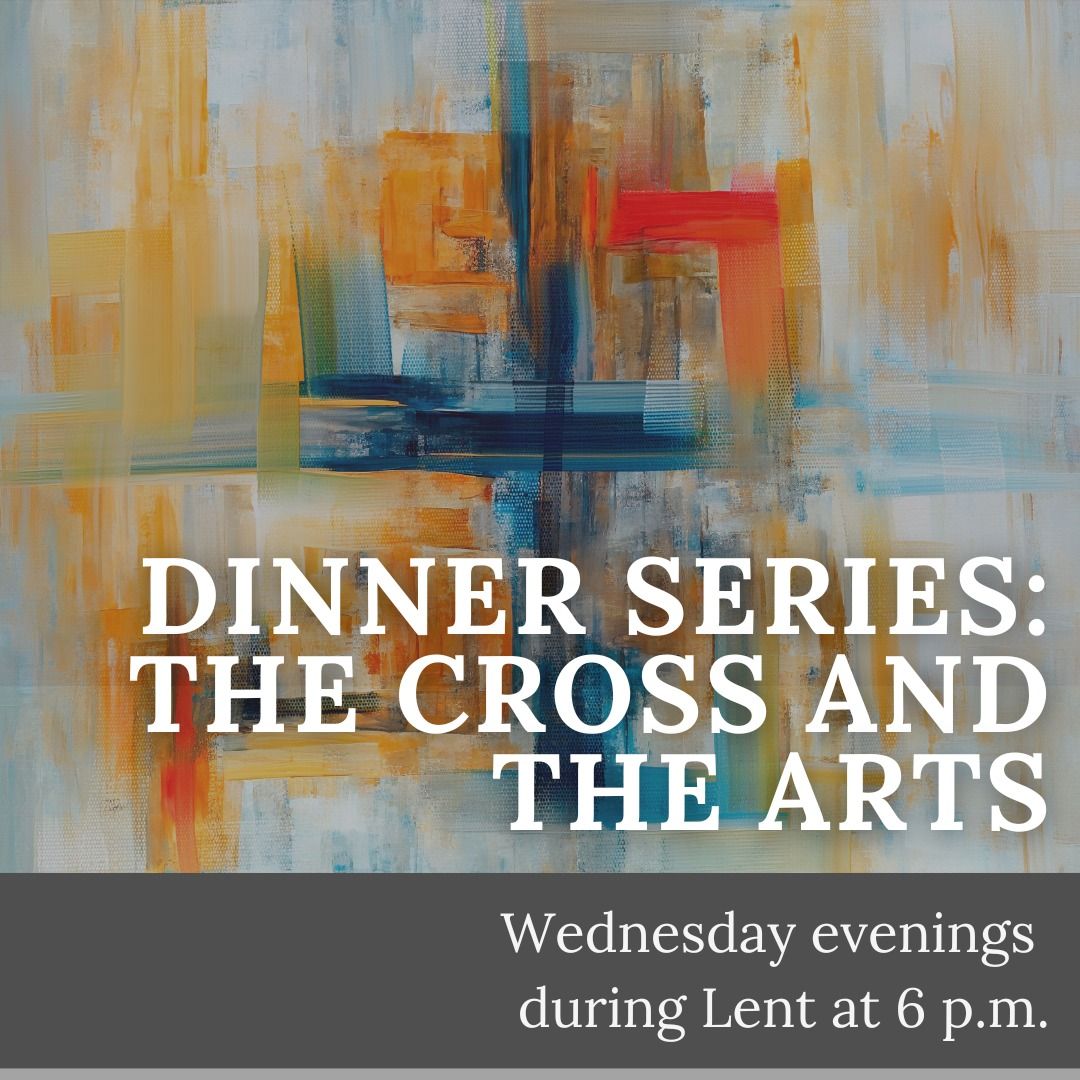 Dinner Series: The Cross and the Arts