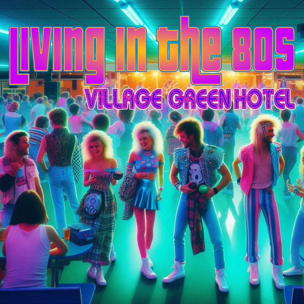 Living In The 80s at Village Green Hotel