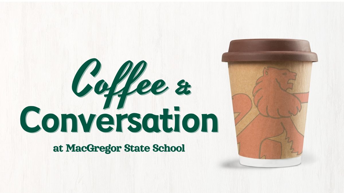 Coffee and Conversation - MacGregor State School