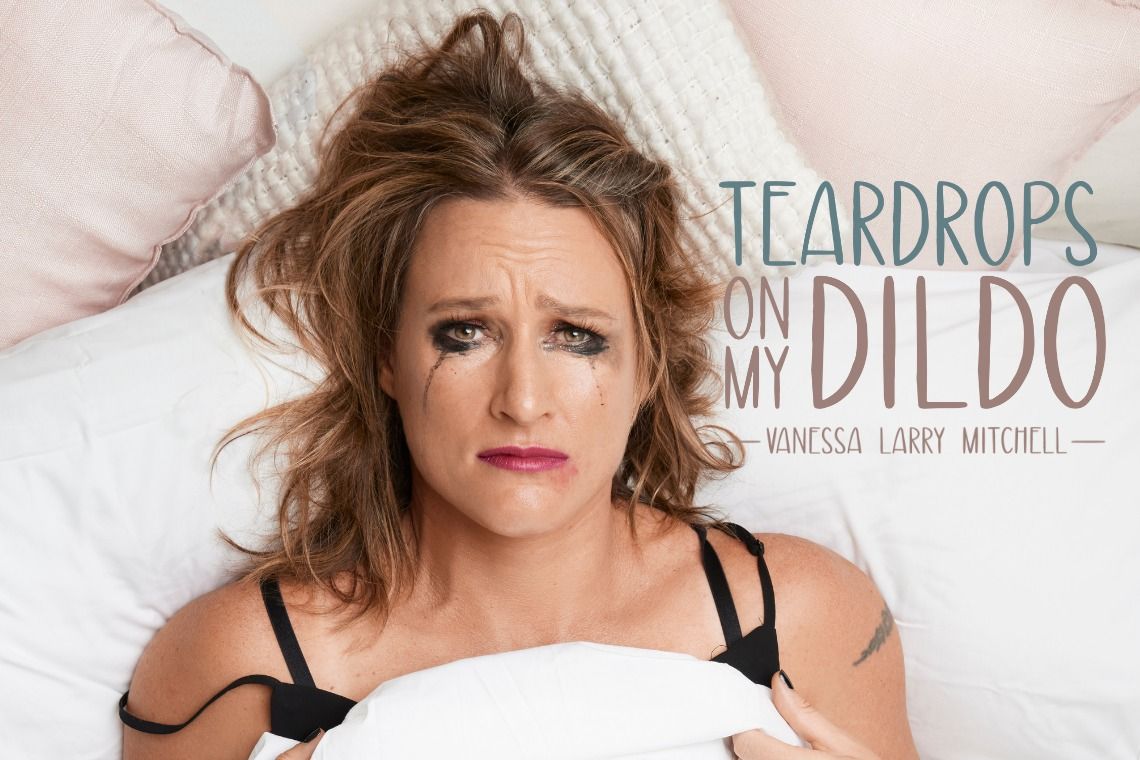 Teardrops on My Dildo - Vanessa Larry Mitchell