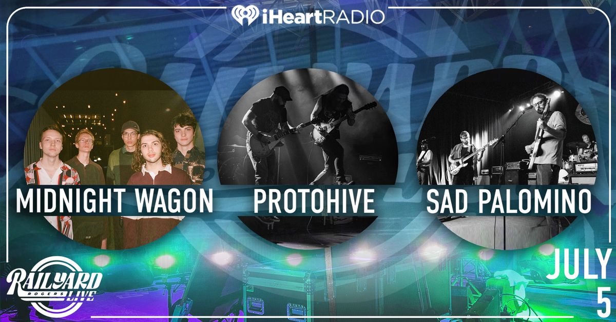 Protohive, Midnight Wagon, and Sad Palomino at Railyard Live presented by iHeartRadio