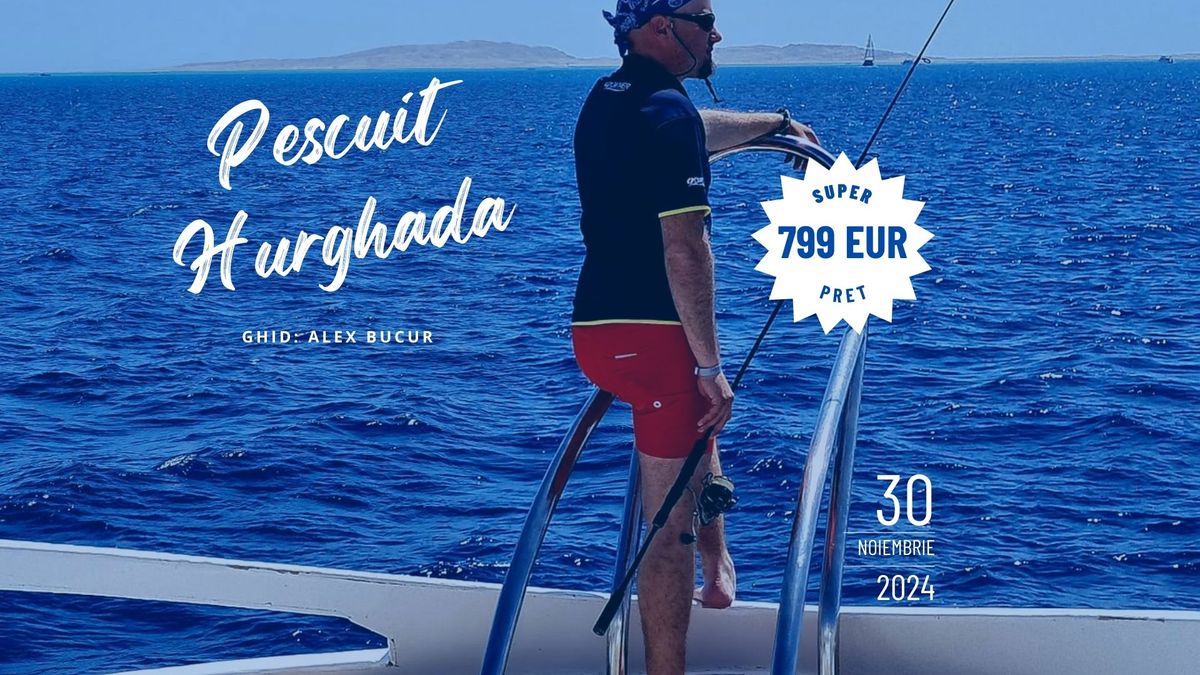 EGIPT - Vacan\u021b\u0103 la pescuit cu Alex Bucur \u00een Hurghada 