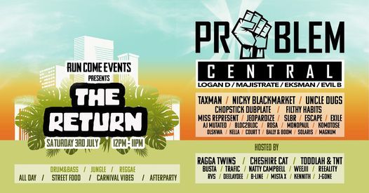 Run Come Events - The Return - Problem Central, Taxman, Nicky Blackmarket, Ragga Twins + More