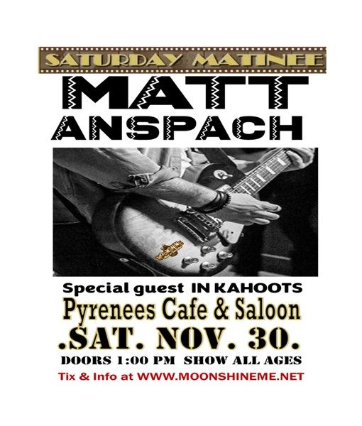 Matinee Show !!!!  MATT ANSPACH (full band) w very special guest IN KAHOOTS