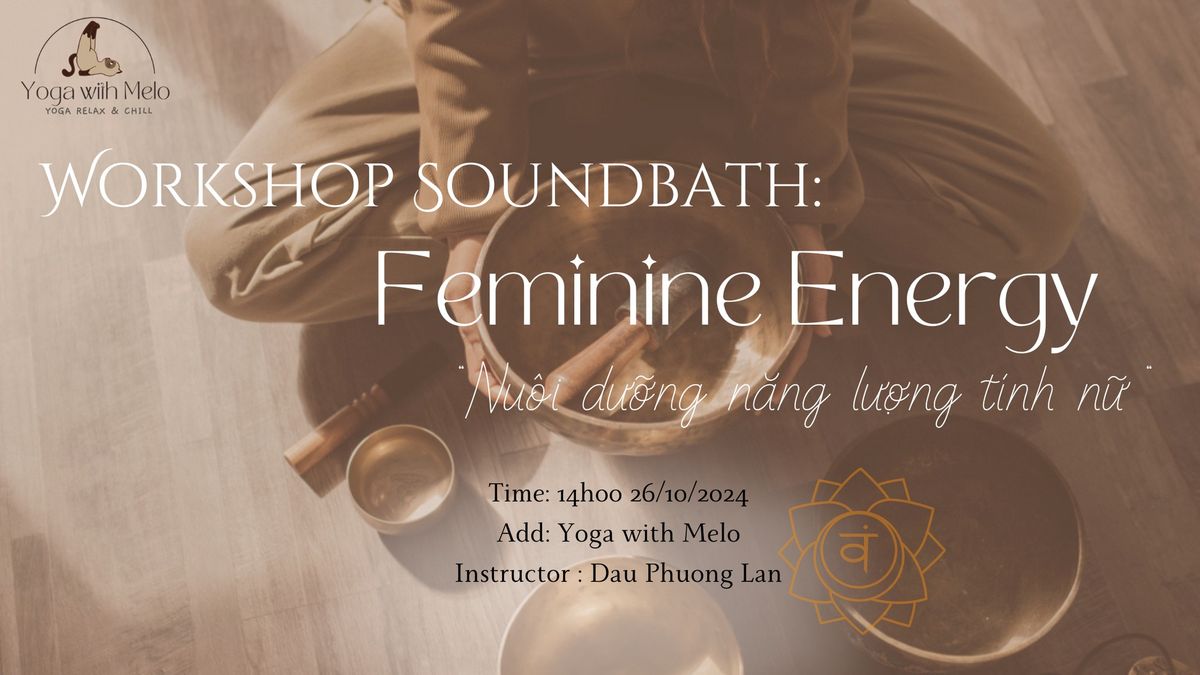 Workshop Soundbath: Feminine Energy " Nu\u00f4i D\u01b0\u1ee1ng N\u0103ng L\u01b0\u1ee3ng T\u00ednh N\u1eef"