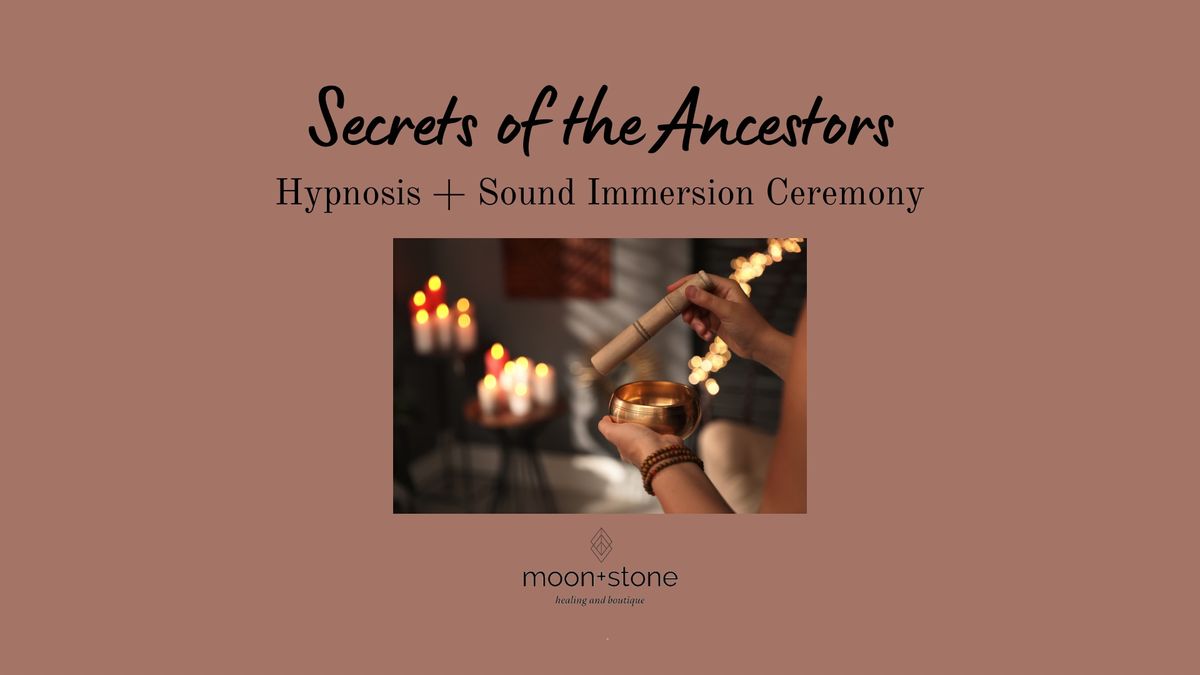 Secrets of the Ancestors Hypnosis + Sound Immersion Ceremony