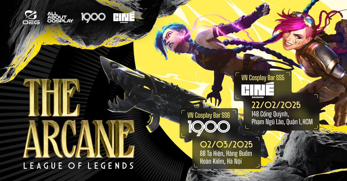 CIN\u00c9 SAIGON x VN COSPLAY BAR SEASON 5: THE ARCANE - LEAGUE OF LEGENDS | Saturday, 22.02