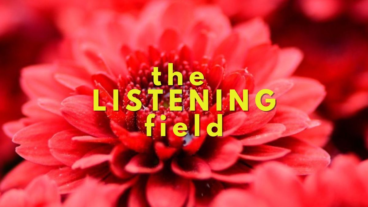 The Listening Field with Chloe Goodchild & Rebecca Nash