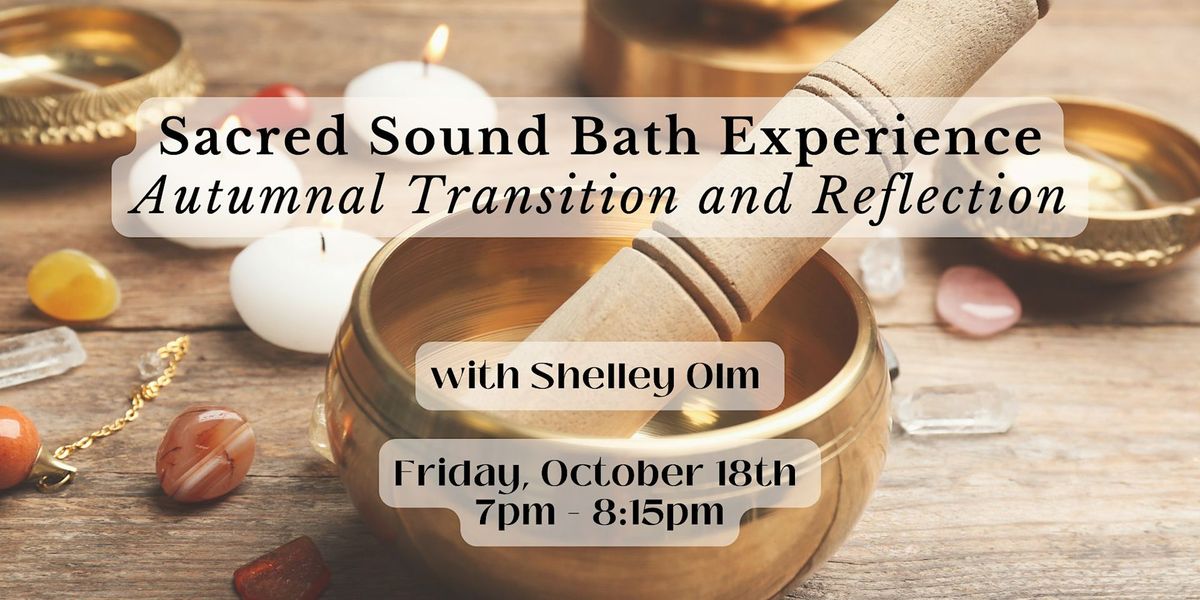 Sacred Sound Bath Experience: Autumnal Transition & Reflection